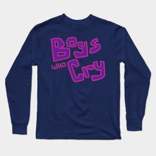 Boys Who Cry Long Sleeve T-Shirt